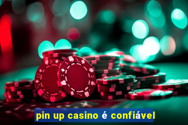 pin up casino é confiável