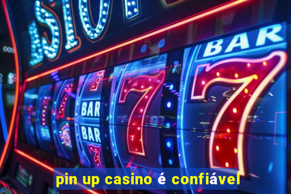 pin up casino é confiável