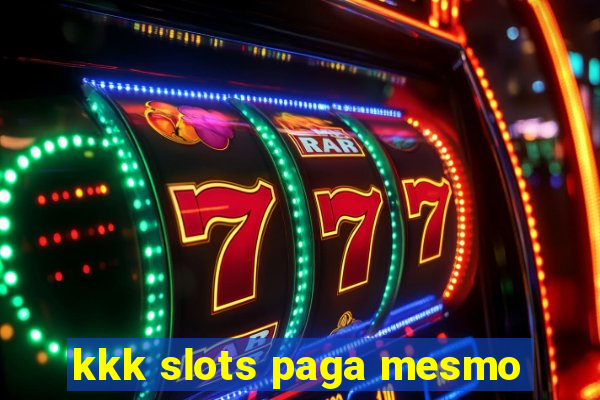 kkk slots paga mesmo