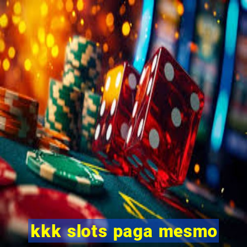 kkk slots paga mesmo