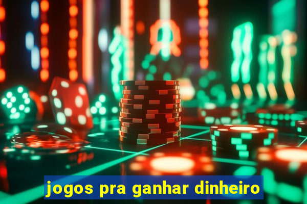 jogos pra ganhar dinheiro