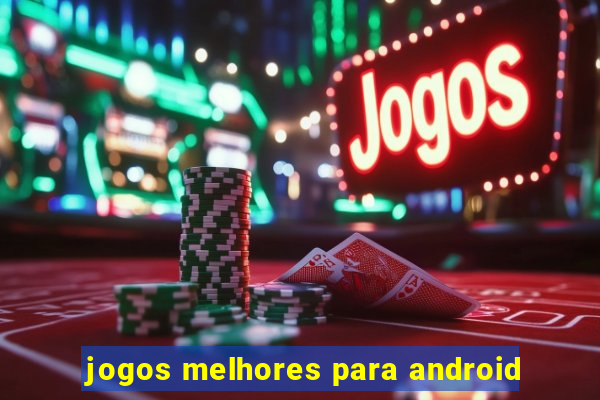 jogos melhores para android