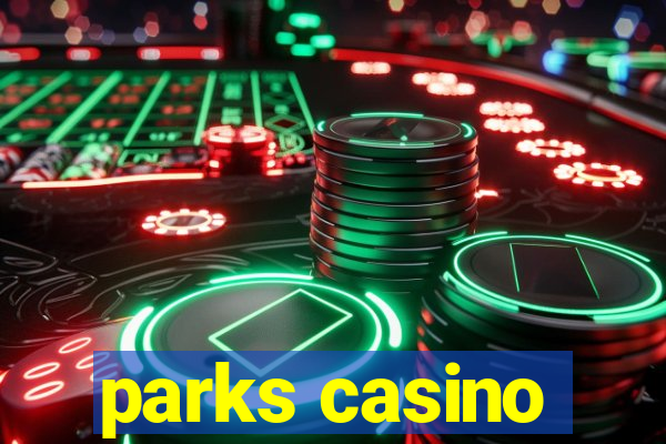 parks casino