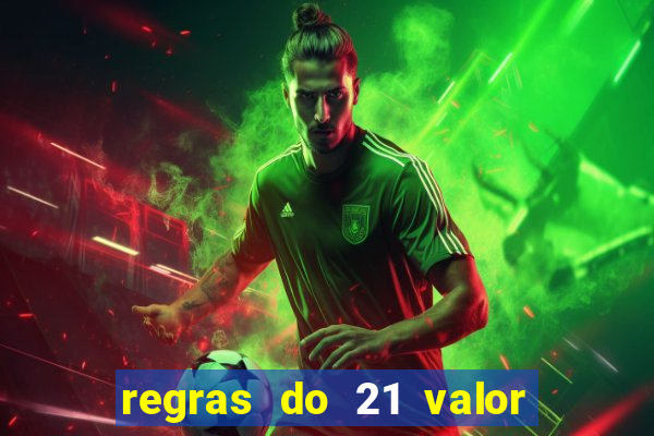 regras do 21 valor das cartas