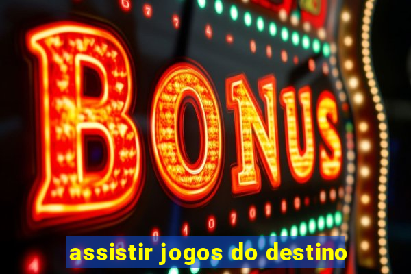 assistir jogos do destino