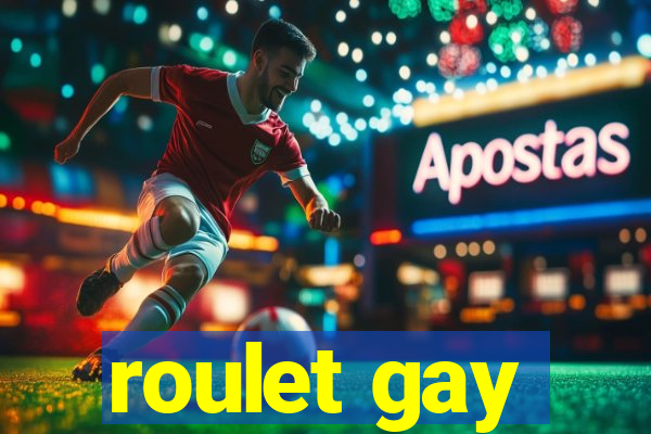 roulet gay