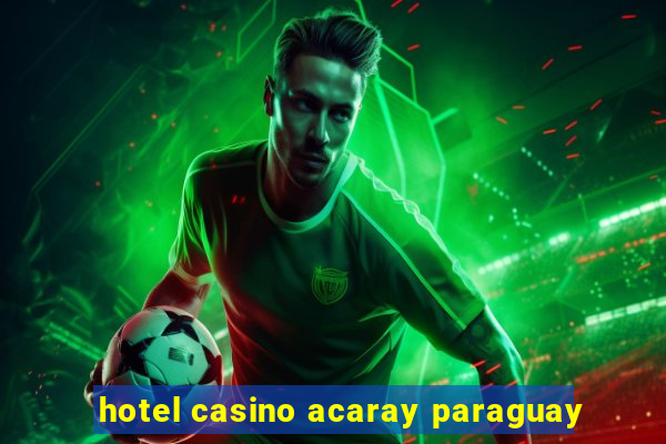 hotel casino acaray paraguay