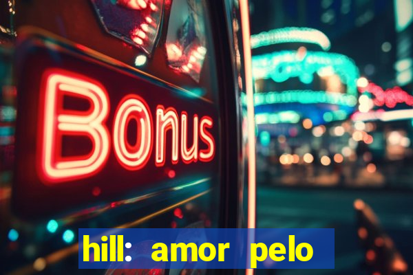 hill: amor pelo jogo online