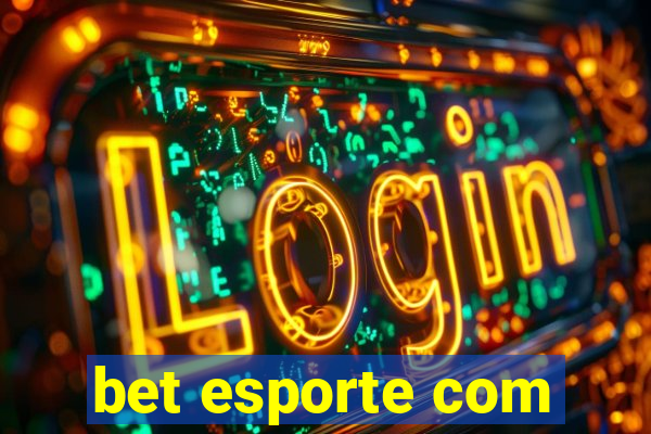 bet esporte com