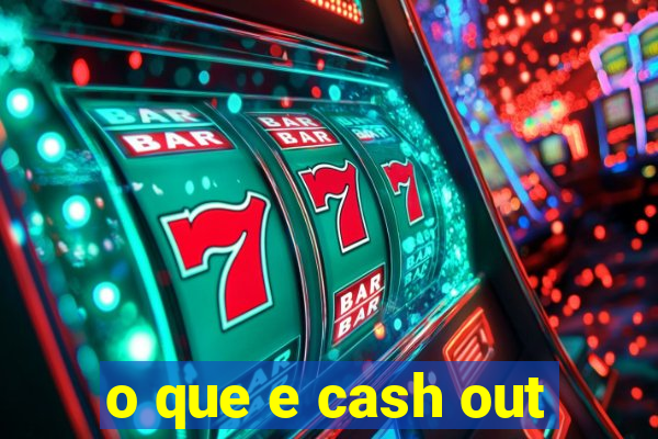 o que e cash out