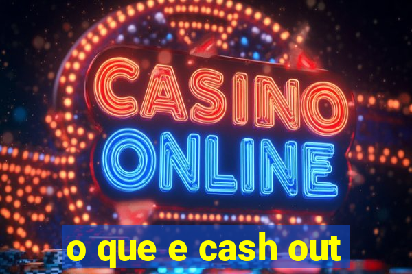 o que e cash out