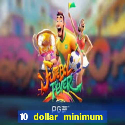 10 dollar minimum deposit casino