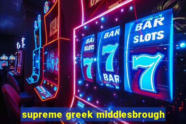 supreme greek middlesbrough