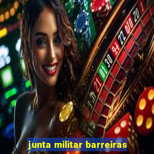 junta militar barreiras