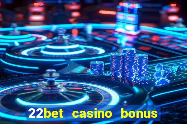 22bet casino bonus ohne einzahlung