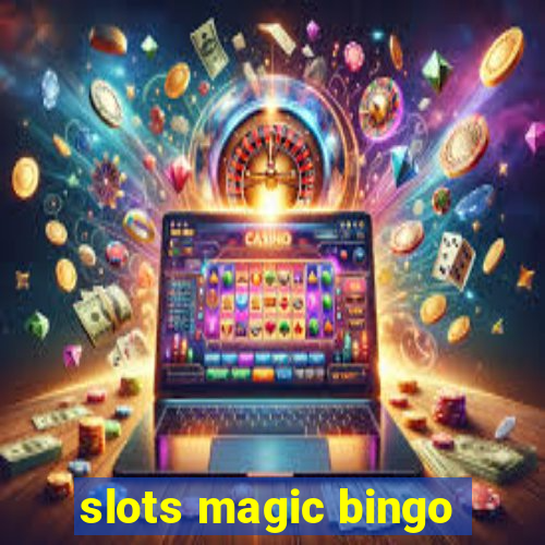 slots magic bingo