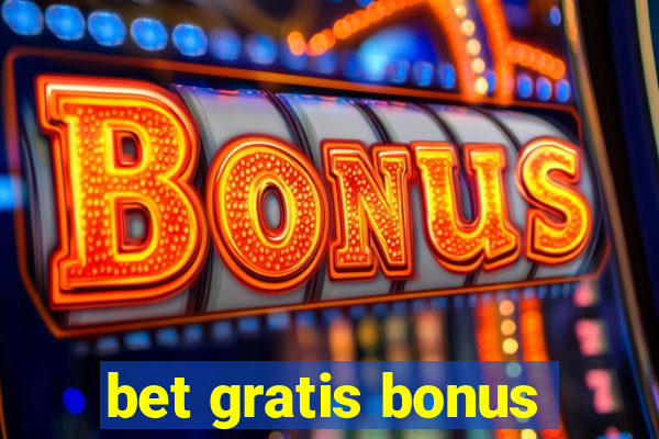 bet gratis bonus