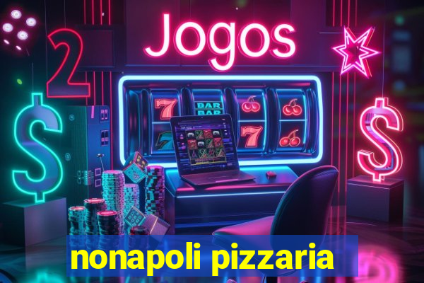 nonapoli pizzaria