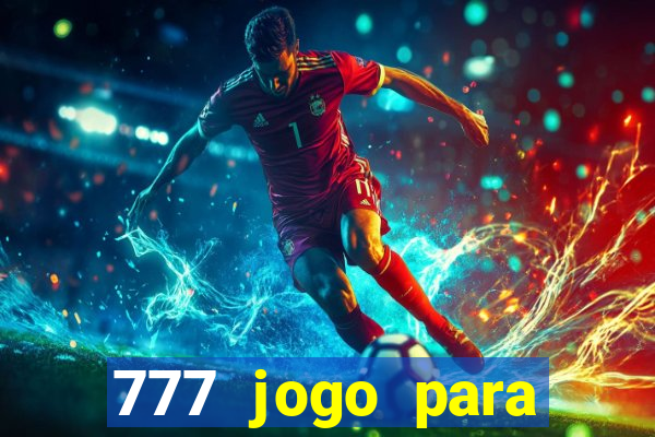 777 jogo para ganhar dinheiro