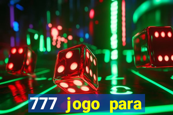 777 jogo para ganhar dinheiro