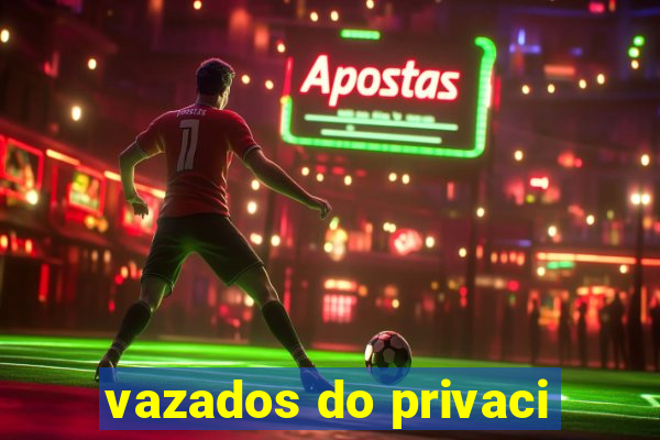 vazados do privaci