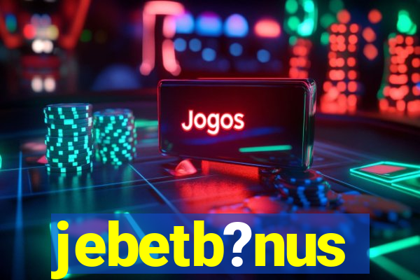 jebetb?nus