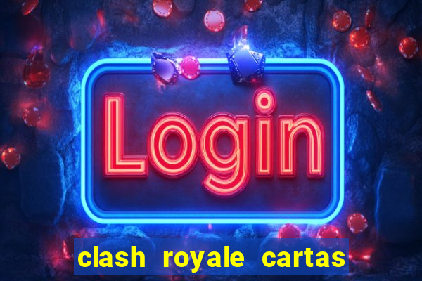 clash royale cartas modificadas 2024