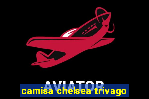 camisa chelsea trivago