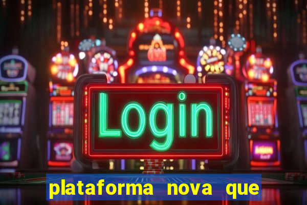 plataforma nova que t谩 pagando