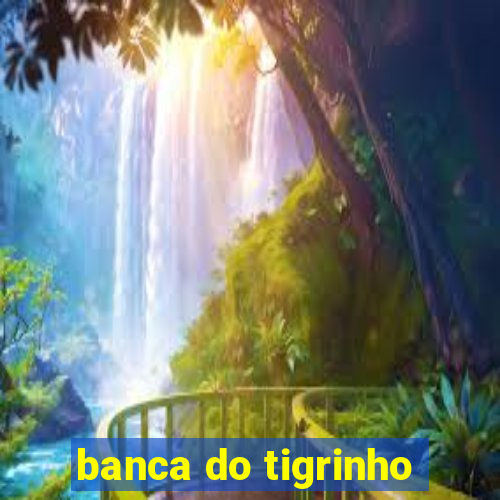 banca do tigrinho