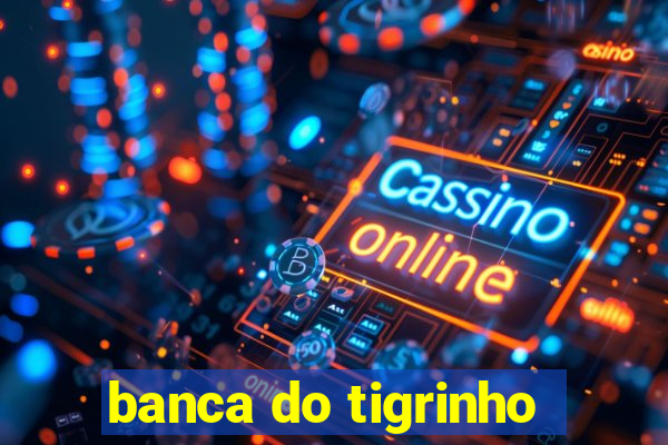 banca do tigrinho