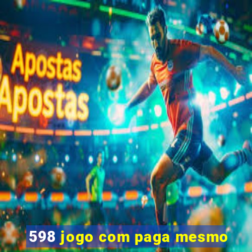 598 jogo com paga mesmo