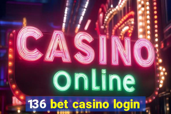 136 bet casino login