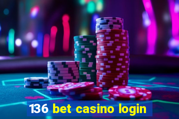 136 bet casino login