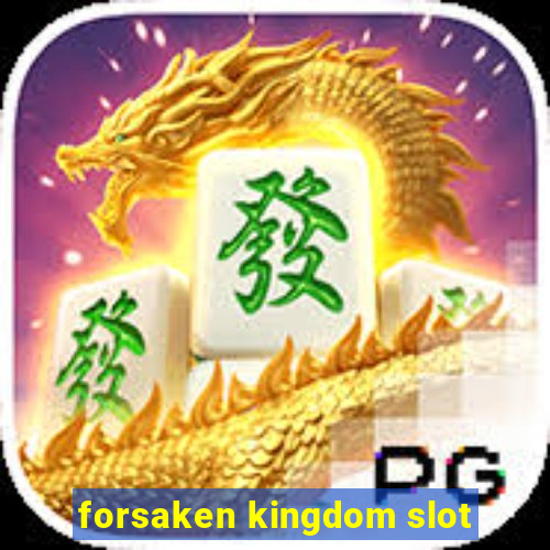 forsaken kingdom slot