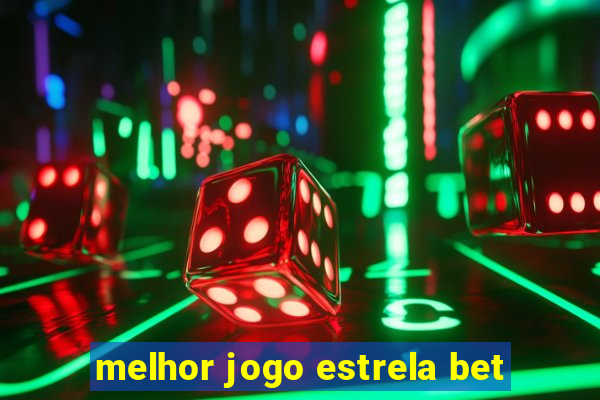 melhor jogo estrela bet