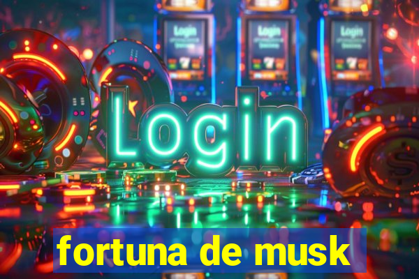 fortuna de musk