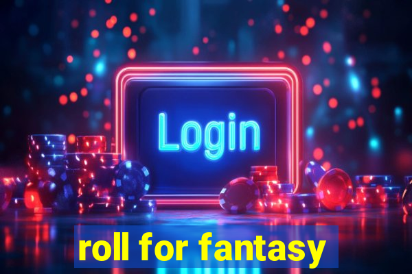 roll for fantasy