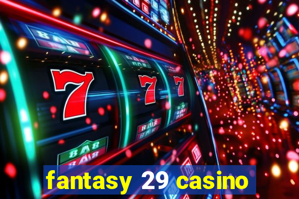 fantasy 29 casino