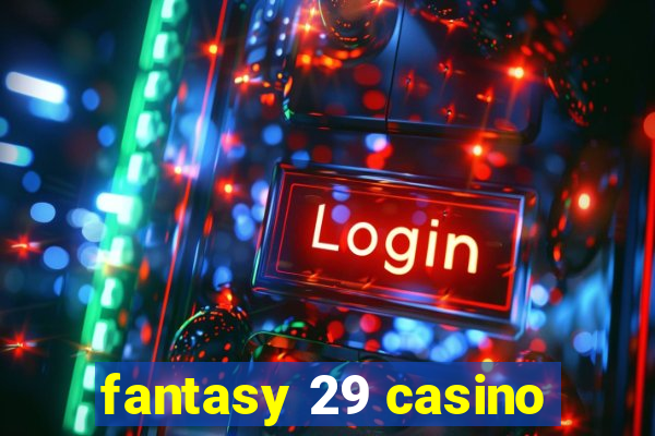 fantasy 29 casino