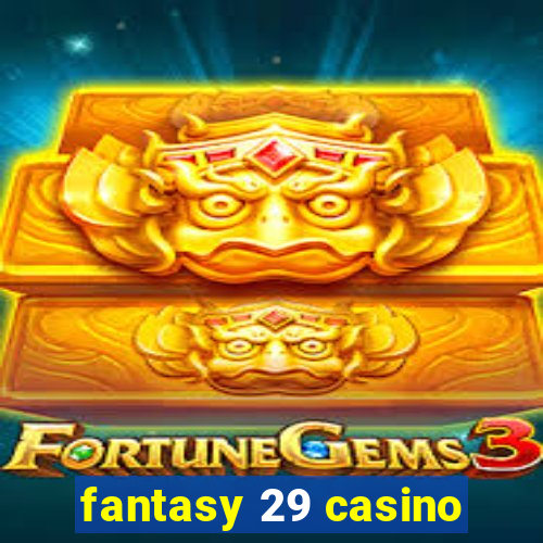 fantasy 29 casino