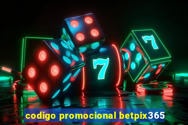 codigo promocional betpix365