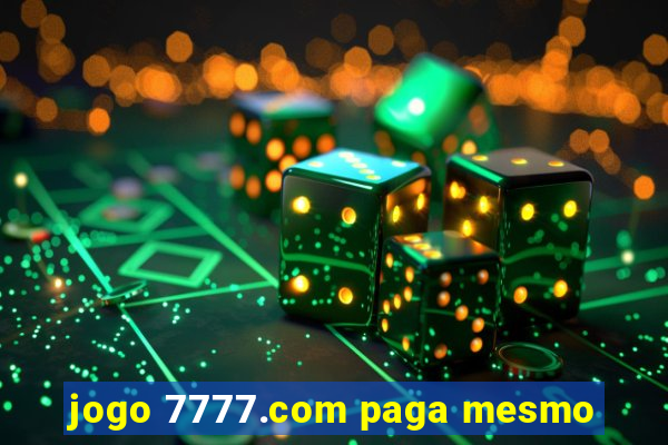 jogo 7777.com paga mesmo