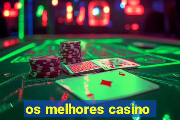 os melhores casino