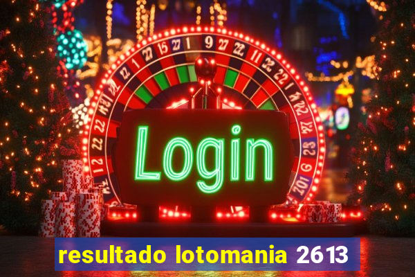 resultado lotomania 2613