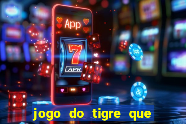 jogo do tigre que ta pagando hoje