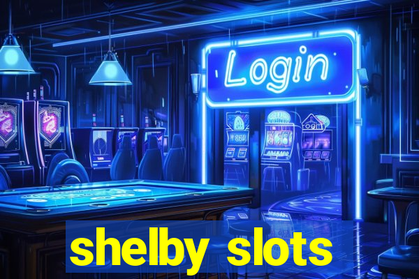 shelby slots