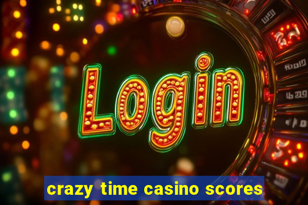 crazy time casino scores