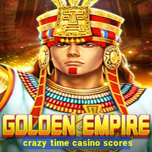 crazy time casino scores