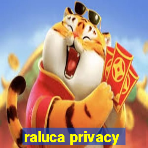 raluca privacy